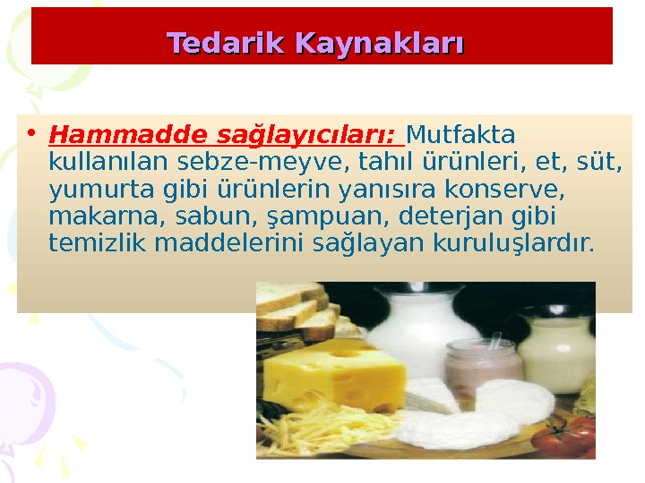 Tedarik Kaynakları • Hammadde sağlayıcıları:  Mutfakta kullanılan sebze-meyve, tahıl ürünleri, et, süt, 